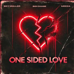 Boi Chase – One Sided Love ft. Boy Muller Meeza