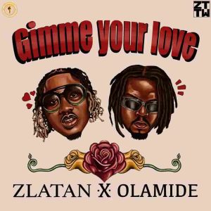 Zlatan Gimme Your Love ft. Olamide