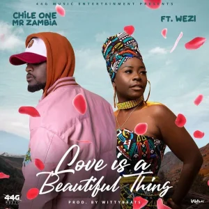 Chile One Mr Zambia – Love Is A Beautiful Thing ft. Wezi 