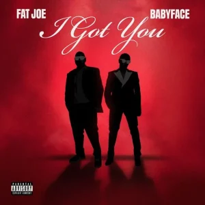 Fat Joe – I Got You Ft. Babyface